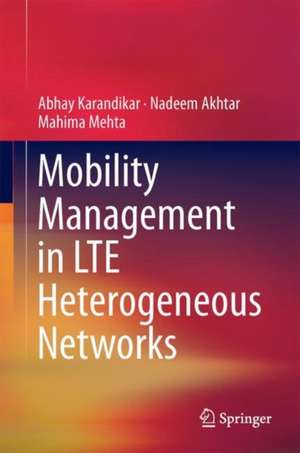 Mobility Management in LTE Heterogeneous Networks de Abhay Karandikar