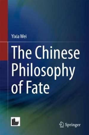 The Chinese Philosophy of Fate de Yixia Wei