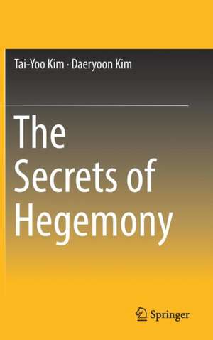 The Secrets of Hegemony de Tai-Yoo Kim