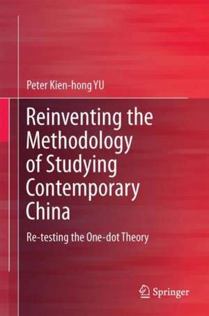 Reinventing the Methodology of Studying Contemporary China: Re-testing the One-dot Theory de Peter Kien-Hong Yu