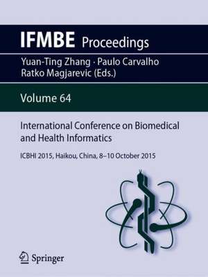 International Conference on Biomedical and Health Informatics: ICBHI 2015, Haikou, China, 8-10 October 2015 de Yuan-Ting Zhang