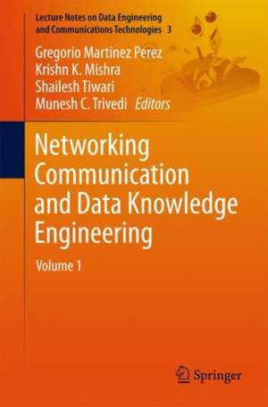 Networking Communication and Data Knowledge Engineering: Volume 1 de Gregorio Martinez Perez