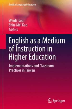 English as a Medium of Instruction in Higher Education: Implementations and Classroom Practices in Taiwan de Wenli Tsou