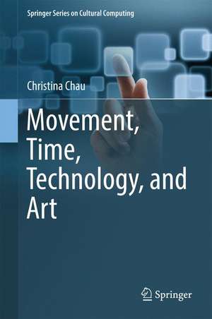 Movement, Time, Technology, and Art de Christina Chau