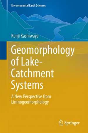 Geomorphology of Lake-Catchment Systems: A New Perspective from Limnogeomorphology de Kenji Kashiwaya