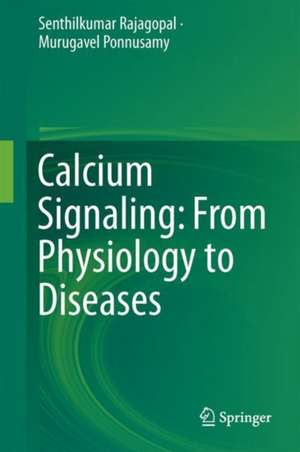 Calcium Signaling: From Physiology to Diseases de Senthilkumar Rajagopal