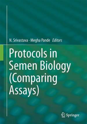 Protocols in Semen Biology (Comparing Assays) de N. Srivastava