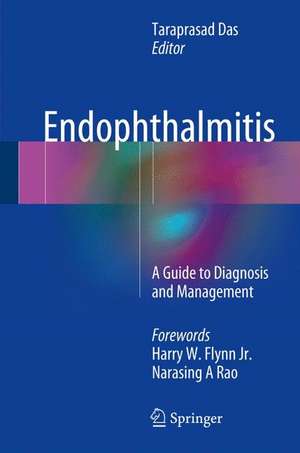 Endophthalmitis: A Guide to Diagnosis and Management de Taraprasad Das