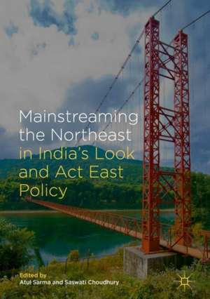 Mainstreaming the Northeast in India’s Look and Act East Policy de Atul Sarma