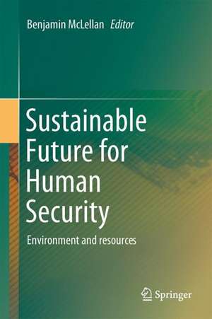 Sustainable Future for Human Security: Environment and Resources de Benjamin McLellan