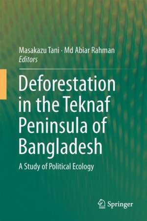 Deforestation in the Teknaf Peninsula of Bangladesh: A Study of Political Ecology de Masakazu Tani