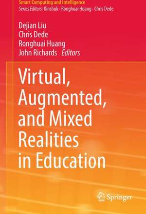 Virtual, Augmented, and Mixed Realities in Education de Dejian Liu