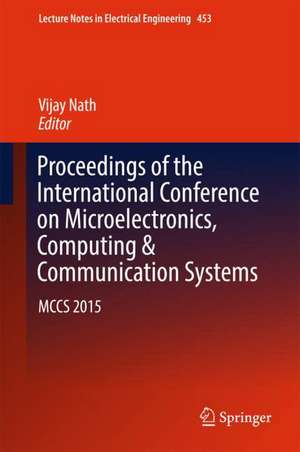 Proceedings of the International Conference on Microelectronics, Computing & Communication Systems: MCCS 2015 de Vijay Nath