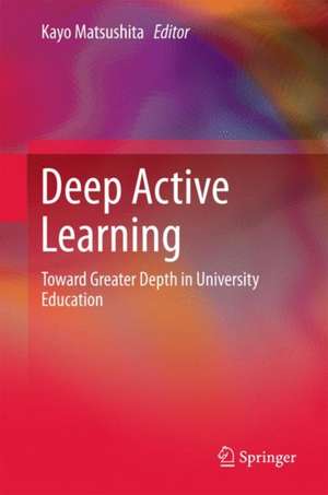 Deep Active Learning: Toward Greater Depth in University Education de Kayo Matsushita