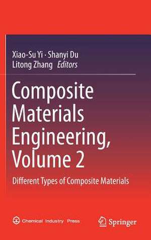 Composite Materials Engineering, Volume 2: Different Types of Composite Materials de Xiao-Su Yi