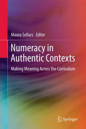 Numeracy in Authentic Contexts: Making Meaning Across the Curriculum de Maura Sellars