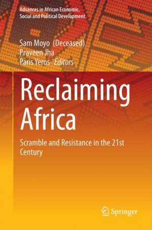 Reclaiming Africa: Scramble and Resistance in the 21st Century de Sam Moyo