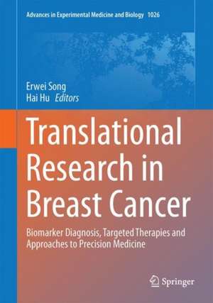 Translational Research in Breast Cancer: Biomarker Diagnosis, Targeted Therapies and Approaches to Precision Medicine de Erwei Song