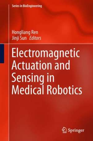 Electromagnetic Actuation and Sensing in Medical Robotics de Hongliang Ren