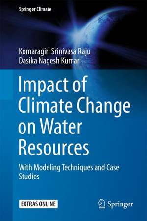 Impact of Climate Change on Water Resources: With Modeling Techniques and Case Studies de Komaragiri Srinivasa Raju