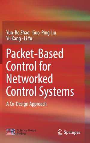 Packet-Based Control for Networked Control Systems: A Co-Design Approach de Yun-Bo Zhao