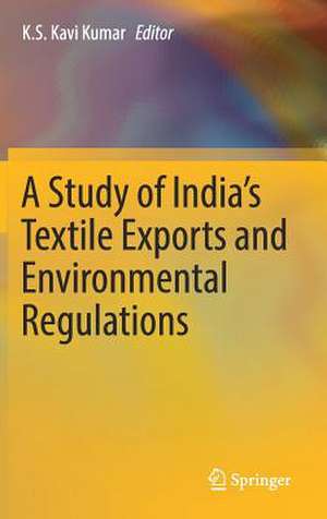 A Study of India's Textile Exports and Environmental Regulations de K.S. Kavi Kumar