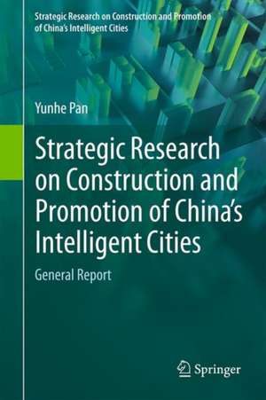 Strategic Research on Construction and Promotion of China's Intelligent Cities: General Report de Yun-He Pan