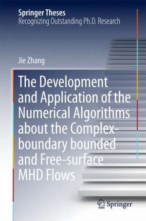 The Developments and the Applications of the Numerical Algorithms in Simulating the Incompressible Magnetohydrodynamics with Complex Boundaries and Free Surfaces de Jie Zhang