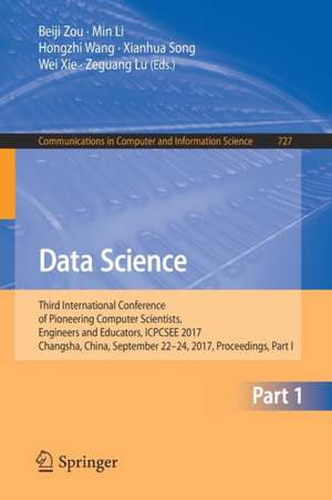 Data Science: Third International Conference of Pioneering Computer Scientists, Engineers and Educators, ICPCSEE 2017, Changsha, China, September 22–24, 2017, Proceedings, Part I de Beiji Zou