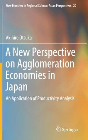 A New Perspective on Agglomeration Economies in Japan: An Application of Productivity Analysis de Akihiro Otsuka