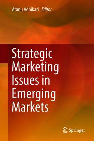 Strategic Marketing Issues in Emerging Markets de Atanu Adhikari