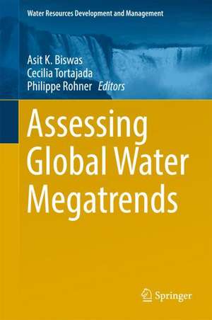 Assessing Global Water Megatrends de Asit K. Biswas