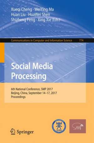 Social Media Processing: 6th National Conference, SMP 2017, Beijing, China, September 14-17, 2017, Proceedings de Xueqi Cheng