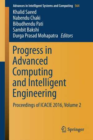 Progress in Advanced Computing and Intelligent Engineering: Proceedings of ICACIE 2016, Volume 2 de Khalid Saeed