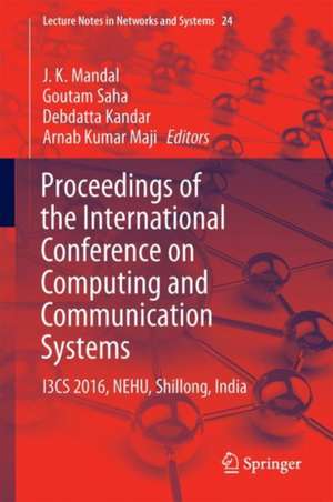 Proceedings of the International Conference on Computing and Communication Systems: I3CS 2016, NEHU, Shillong, India de J. K. Mandal