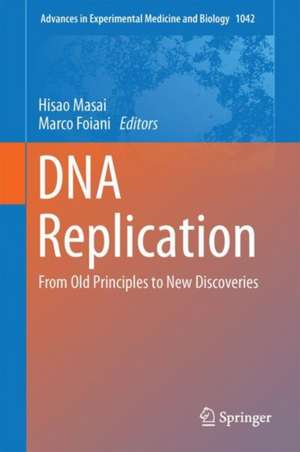 DNA Replication: From Old Principles to New Discoveries de Hisao Masai