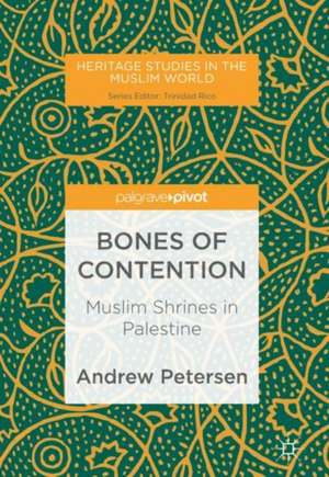 Bones of Contention: Muslim Shrines in Palestine de Andrew Petersen