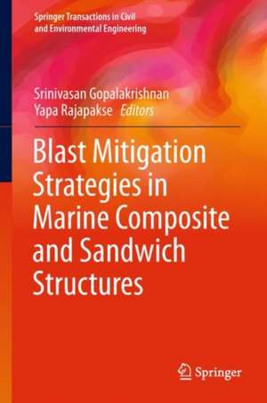 Blast Mitigation Strategies in Marine Composite and Sandwich Structures de Srinivasan Gopalakrishnan