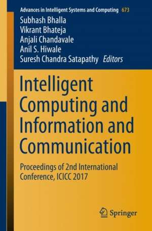 Intelligent Computing and Information and Communication: Proceedings of 2nd International Conference, ICICC 2017 de Subhash Bhalla