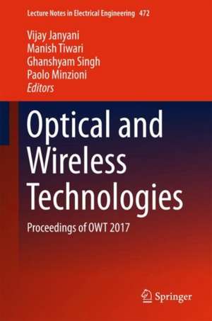 Optical and Wireless Technologies: Proceedings of OWT 2017 de Vijay Janyani