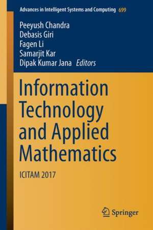 Information Technology and Applied Mathematics: ICITAM 2017 de Peeyush Chandra