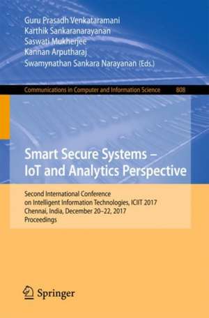 Smart Secure Systems – IoT and Analytics Perspective: Second International Conference on Intelligent Information Technologies. ICIIT 2017, Chennai, India, December 20-22, 2017, Proceedings de Guru Prasadh Venkataramani