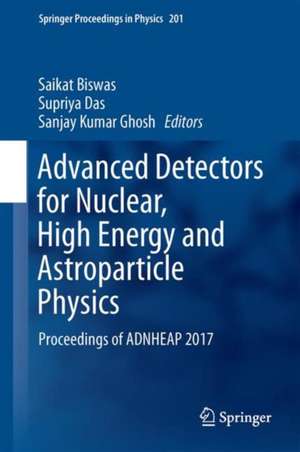 Advanced Detectors for Nuclear, High Energy and Astroparticle Physics: Proceedings of ADNHEAP 2017 de Saikat Biswas