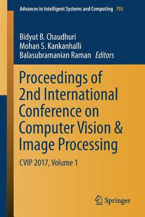 Proceedings of 2nd International Conference on Computer Vision & Image Processing: CVIP 2017, Volume 1 de Bidyut B. Chaudhuri