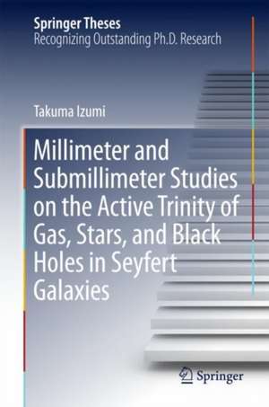 Millimeter and Submillimeter Studies on the Active Trinity of Gas, Stars, and Black Holes in Seyfert Galaxies de Takuma Izumi