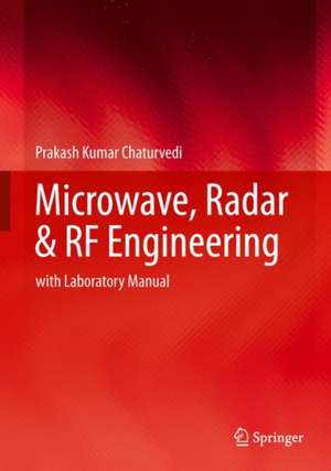 Microwave, Radar & RF Engineering: With Laboratory Manual de Prakash Kumar Chaturvedi