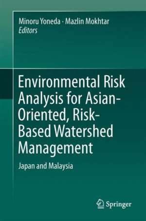 Environmental Risk Analysis for Asian-Oriented, Risk-Based Watershed Management: Japan and Malaysia de Minoru Yoneda