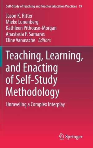 Teaching, Learning, and Enacting of Self-Study Methodology: Unraveling a Complex Interplay de Jason K. Ritter