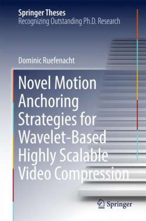 Novel Motion Anchoring Strategies for Wavelet-based Highly Scalable Video Compression de Dominic Rüfenacht