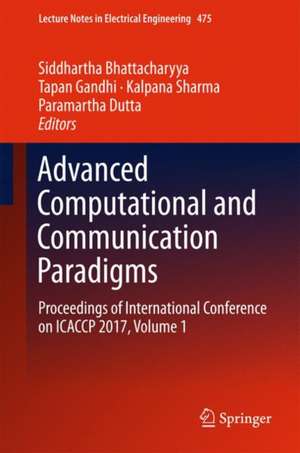 Advanced Computational and Communication Paradigms: Proceedings of International Conference on ICACCP 2017, Volume 1 de Siddhartha Bhattacharyya